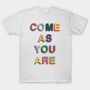 Come as you are T-Shirt